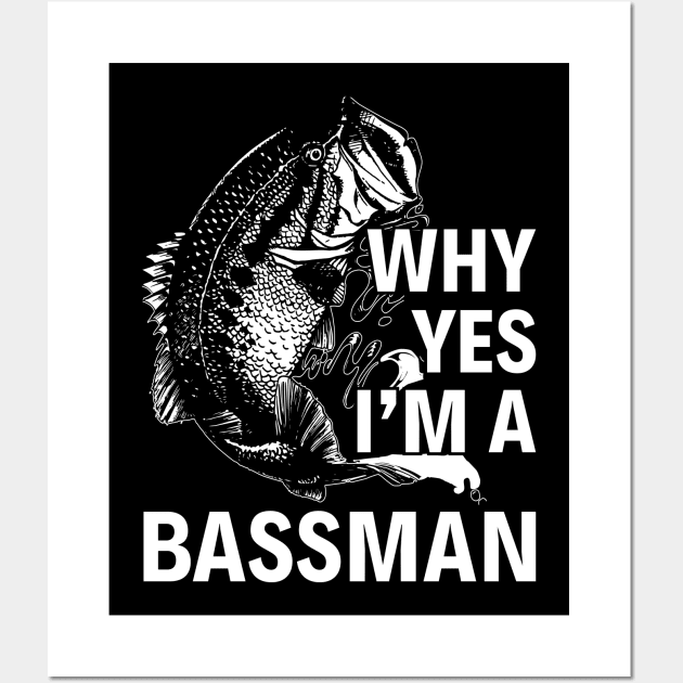 Yes, I Am A Bassman Fishing Shirts Wall Art by Murder By Text